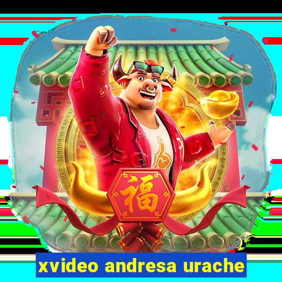 xvideo andresa urache